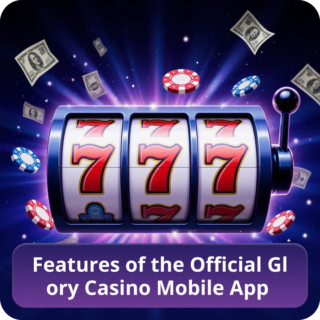 Features of the Official Glory Casino Mobile App